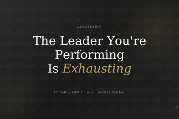 The Leader You're Performing Is Exhausting - Leadership article by Carly Lewis